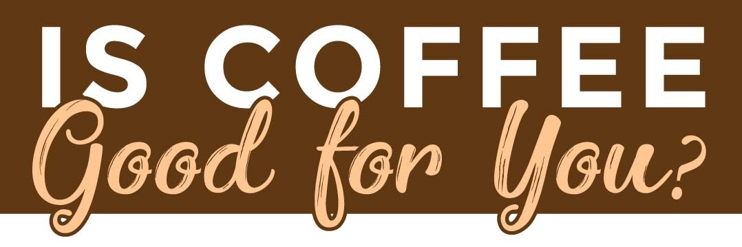Is Coffee Good for Health?