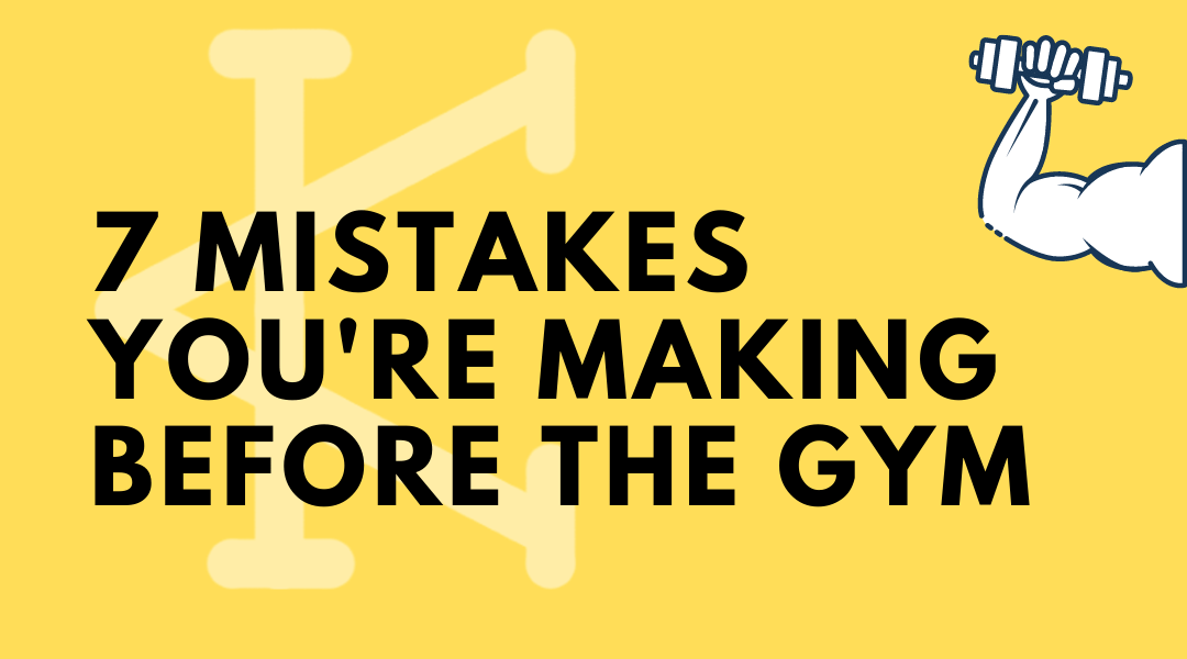 7 Mistakes You’re Making before the Gym