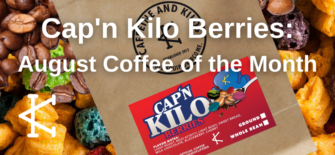 Cap'n Kilo Berries: August Coffee of the Month