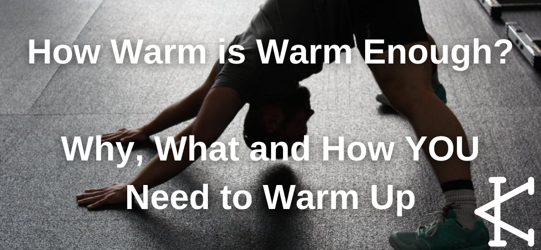 How Warm is Warm Enough? Why, What and How YOU Need to Warm Up.