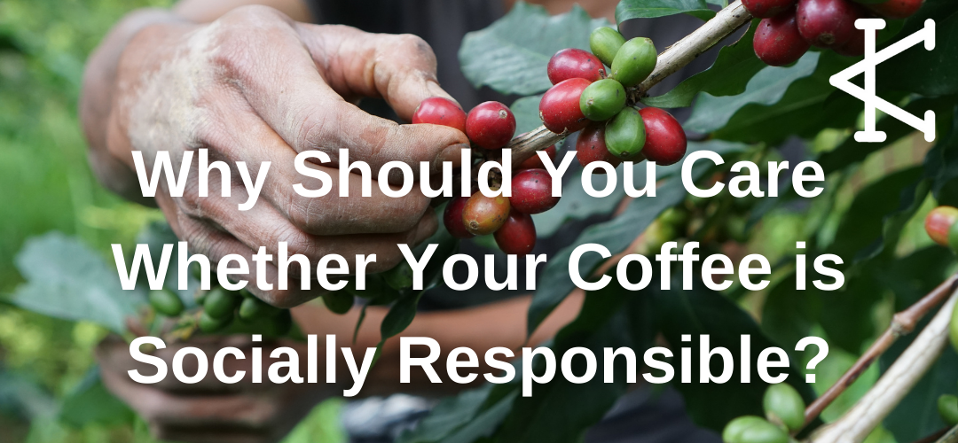 Why Should You Care Whether Your Coffee is Socially Responsible?