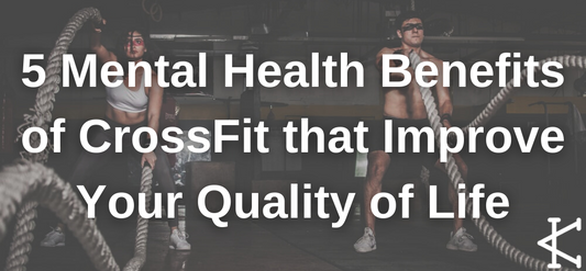 5 Mental Health Benefits of CrossFit that Improve Your Quality of Life