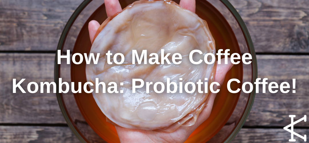 How to Make Coffee Kombucha: Probiotic Coffee!