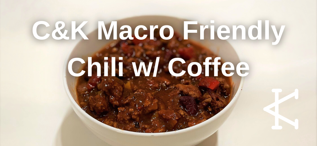 C&K Macro Friendly Chili w/ Coffee